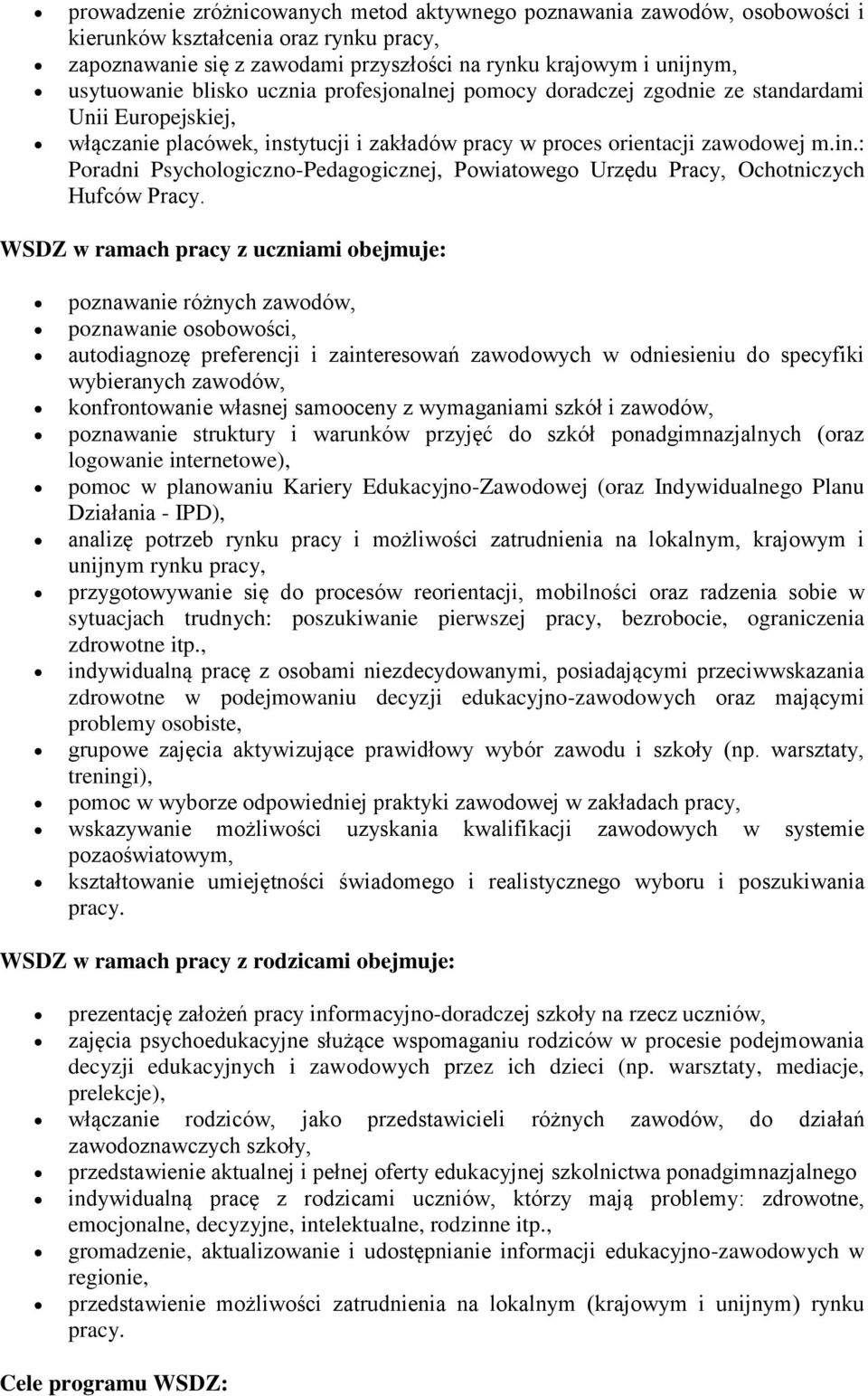 tytucji i zakładów pracy w proces orientacji zawodowej m.in.: Poradni Psychologiczno-Pedagogicznej, Powiatowego Urzędu Pracy, Ochotniczych Hufców Pracy.