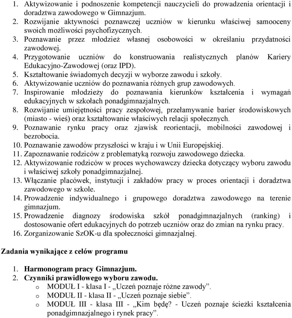 Przygotowanie uczniów do konstruowania realistycznych planów Kariery Edukacyjno-Zawodowej (oraz IPD). 5. Kształtowanie świadomych decyzji w wyborze zawodu i szkoły. 6.