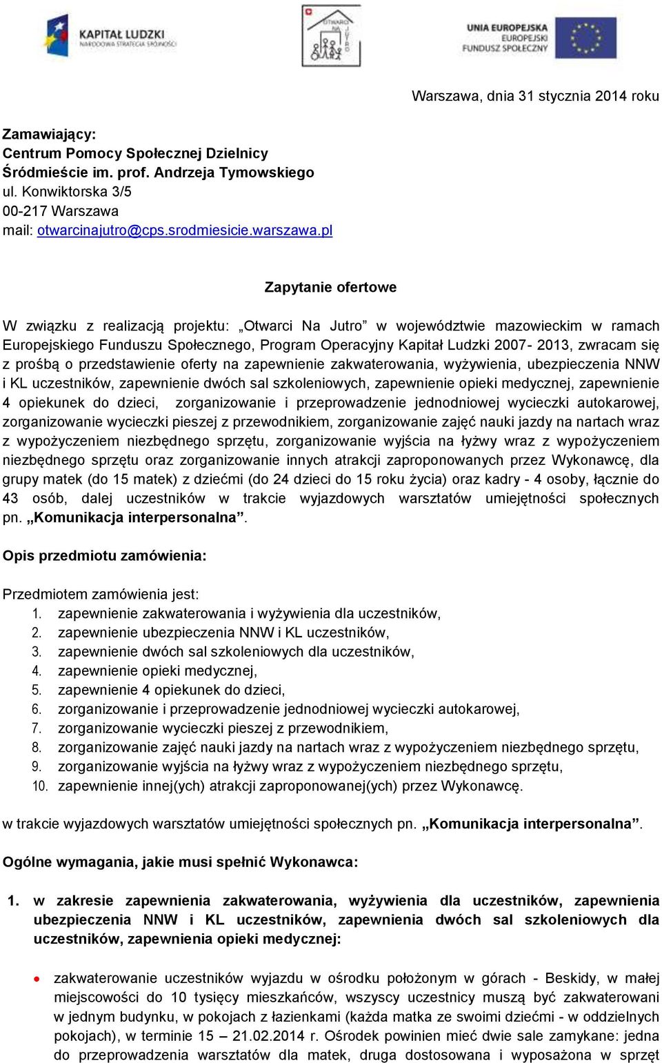 pl Zapytanie ofertowe W związku z realizacją projektu: Otwarci Na Jutro w województwie mazowieckim w ramach Europejskiego Funduszu Społecznego, Program Operacyjny Kapitał Ludzki 2007-2013, zwracam