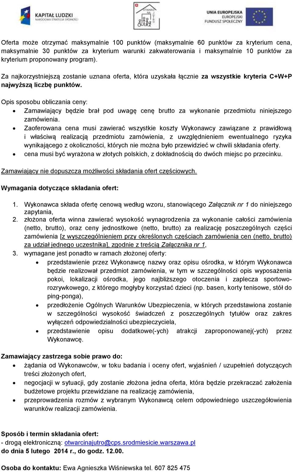 Opis sposobu obliczania ceny: Zamawiający będzie brał pod uwagę cenę brutto za wykonanie przedmiotu niniejszego zamówienia.