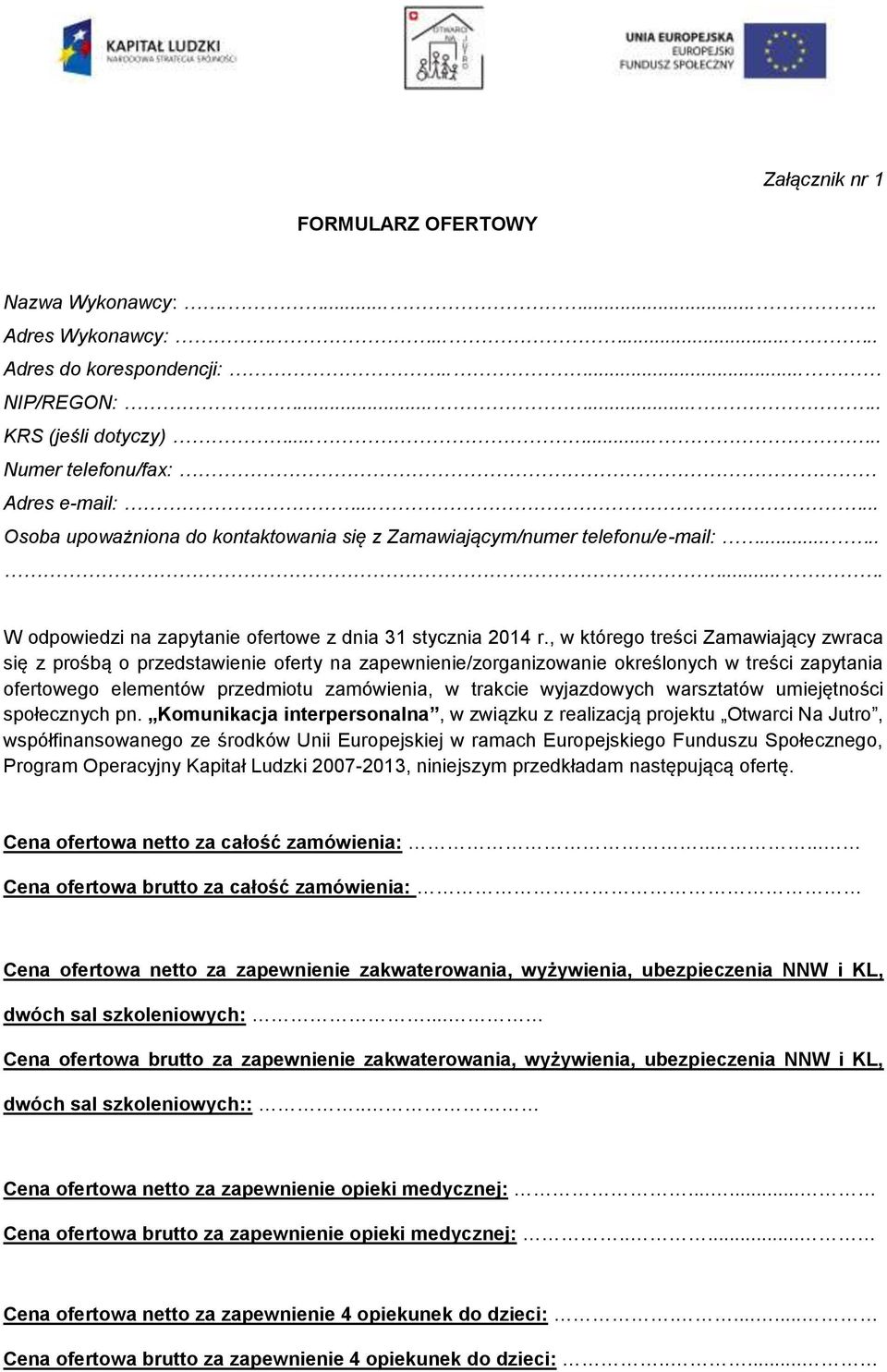 , w którego treści Zamawiający zwraca się z prośbą o przedstawienie oferty na zapewnienie/zorganizowanie określonych w treści zapytania ofertowego elementów przedmiotu zamówienia, w trakcie