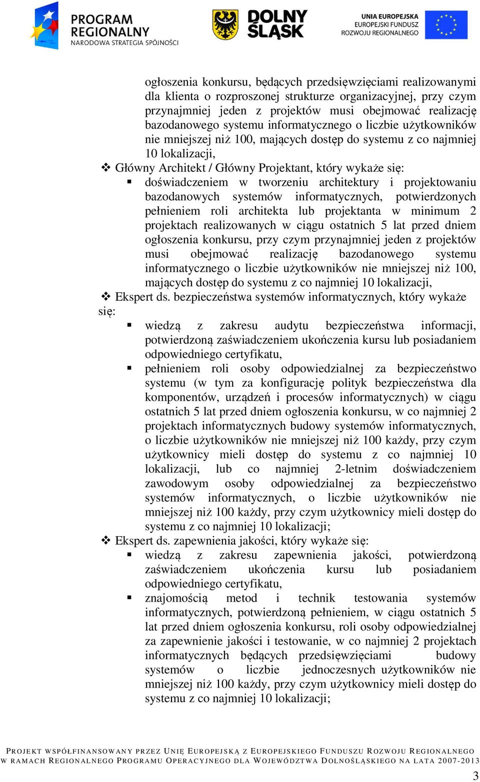 tworzeniu architektury i projektowaniu bazodanowych systemów informatycznych, potwierdzonych pełnieniem roli architekta lub projektanta w minimum 2 projektach realizowanych w ciągu ostatnich 5 lat