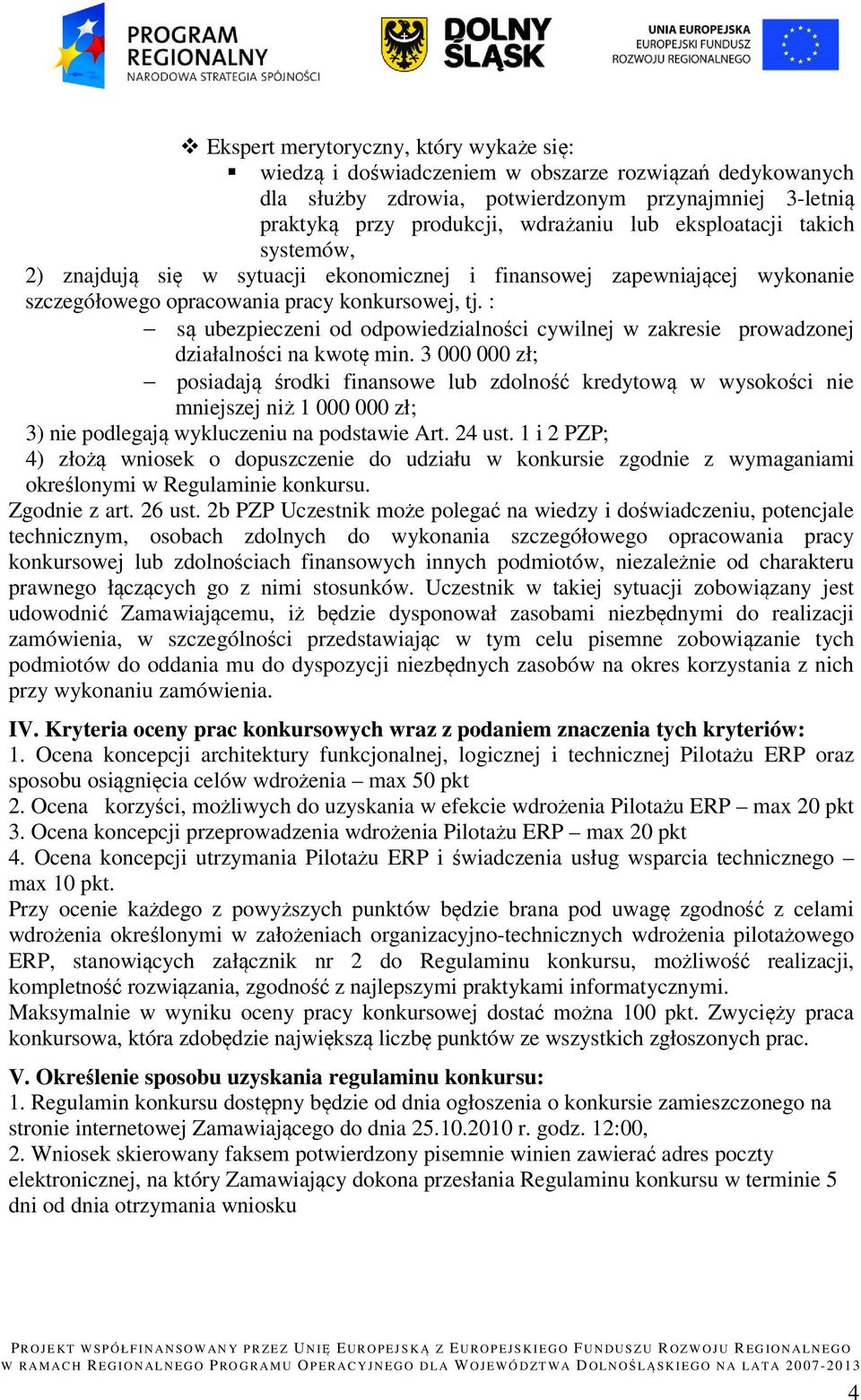 : są ubezpieczeni od odpowiedzialności cywilnej w zakresie prowadzonej działalności na kwotę min.