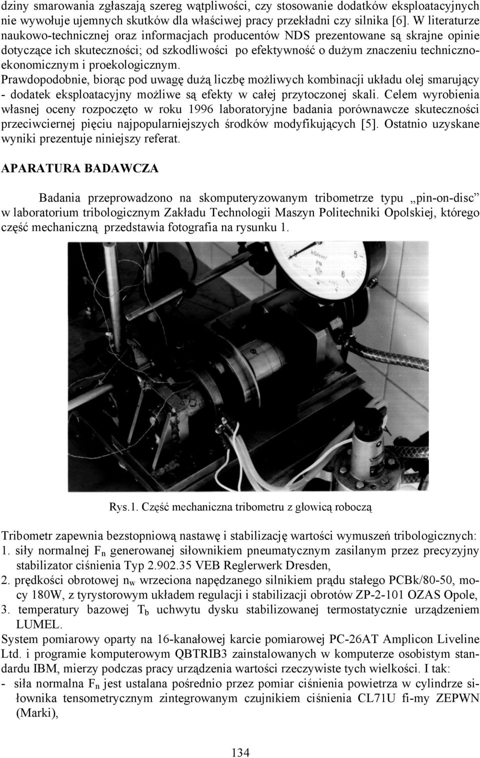 proekologicnym. Prawdopodobnie, biorąc pod uwagę dużą licbę możliwych kombinacji układu olej smarujący - dodatek eksploatacyjny możliwe są efekty w całej prytoconej skali.