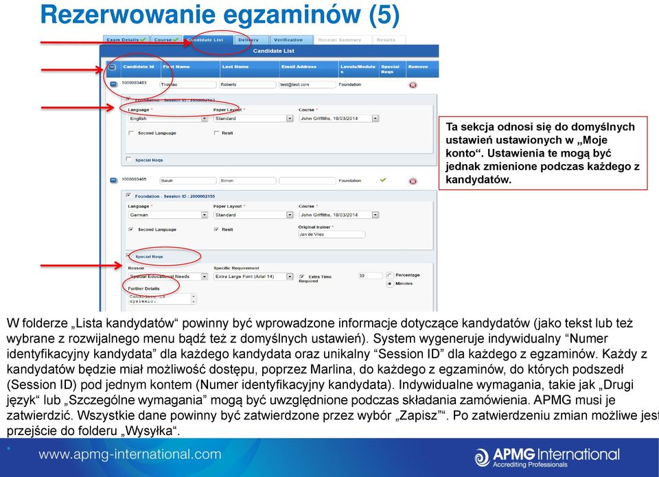 System wygeneruje indywidualny Numer identyfikacyjny kandydata dla każdego kandydata oraz unikalny Session ID dla każdego z egzaminów.