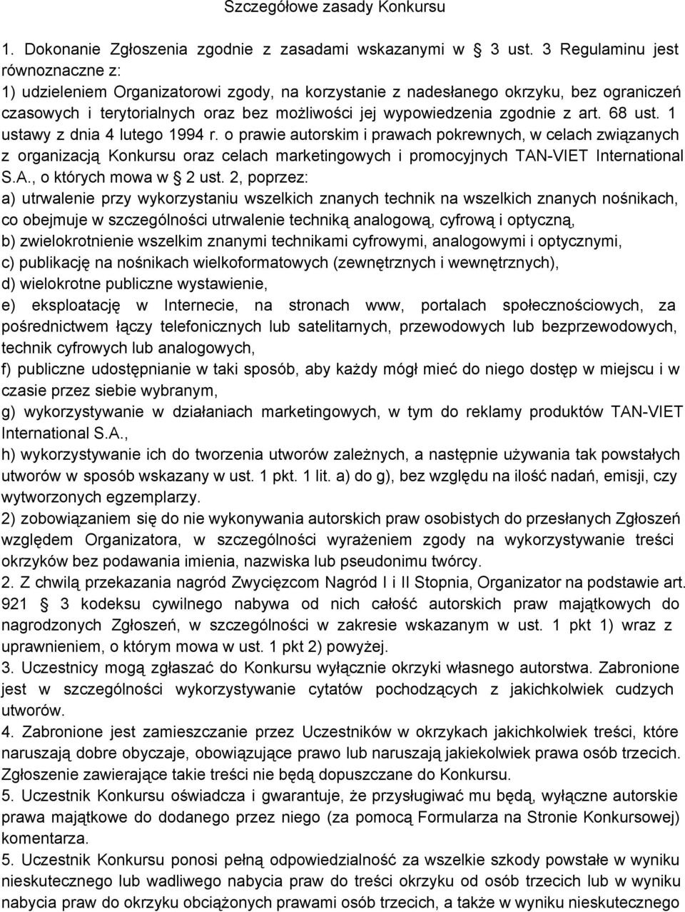 art. 68 ust. 1 ustawy z dnia 4 lutego 1994 r. o prawie autorskim i prawach pokrewnych, w celach związanych z organizacją Konkursu oraz celach marketingowych i promocyjnych TAN VIET International S.A., o których mowa w 2 ust.