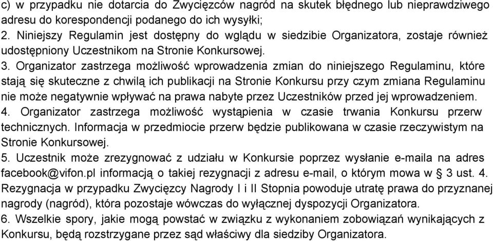 Organizator zastrzega możliwość wprowadzenia zmian do niniejszego Regulaminu, które stają się skuteczne z chwilą ich publikacji na Stronie Konkursu przy czym zmiana Regulaminu nie może negatywnie