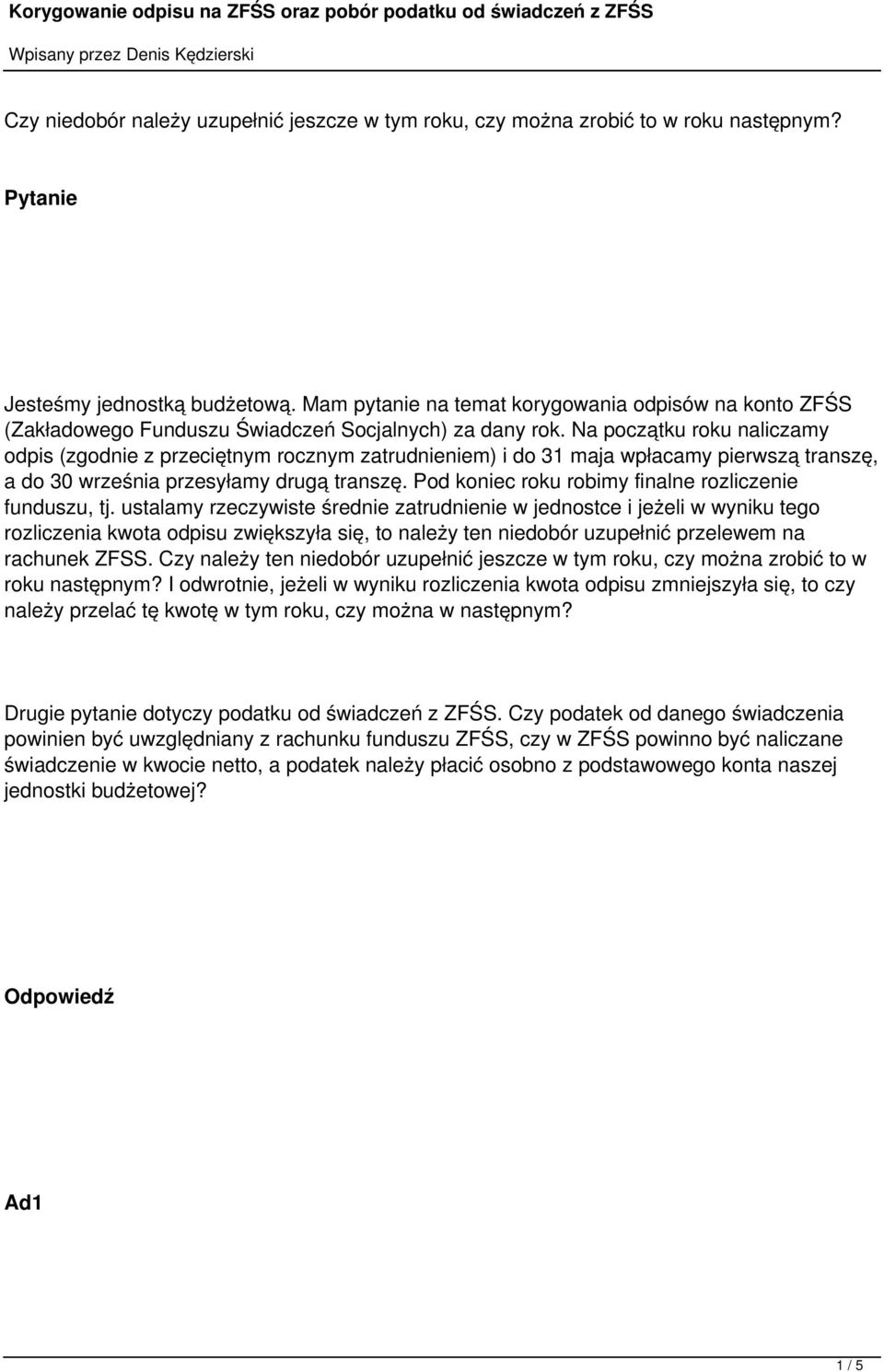 Na początku roku naliczamy odpis (zgodnie z przeciętnym rocznym zatrudnieniem) i do 31 maja wpłacamy pierwszą transzę, a do 30 września przesyłamy drugą transzę.