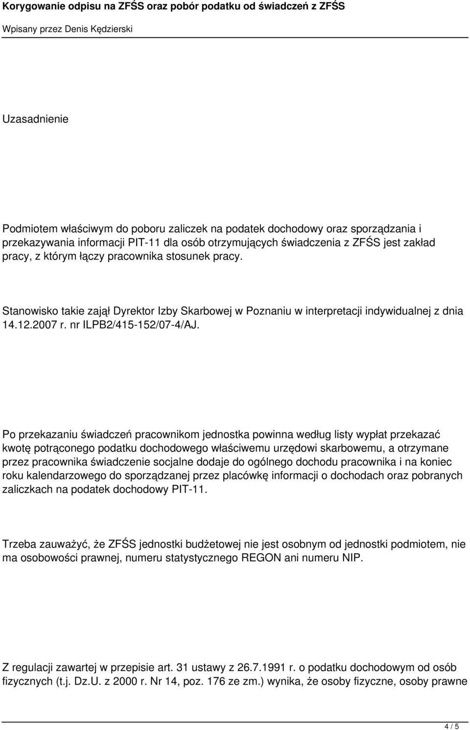 Po przekazaniu świadczeń pracownikom jednostka powinna według listy wypłat przekazać kwotę potrąconego podatku dochodowego właściwemu urzędowi skarbowemu, a otrzymane przez pracownika świadczenie