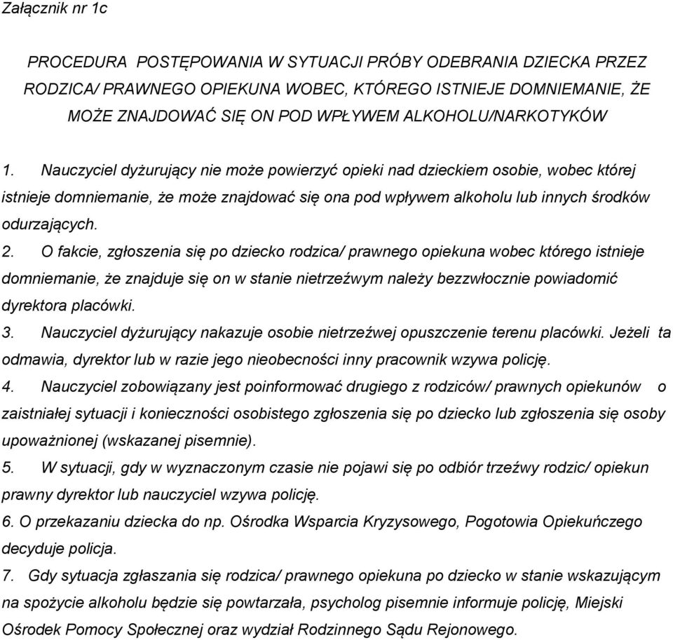 Nauczyciel dyżurujący nie może powierzyć opieki nad dzieckiem osobie, wobec której istnieje domniemanie, że może znajdować się ona pod wpływem alkoholu lub innych środków odurzających. 2.