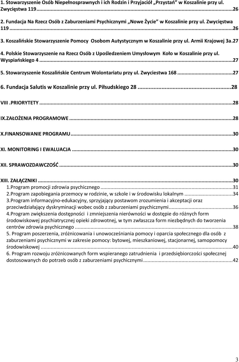 Armii Krajowej 3a.27 4. Polskie Stowarzyszenie na Rzecz Osób z Upośledzeniem Umysłowym Koło w Koszalinie przy ul. Wyspiańskiego 4...27 5. Stowarzyszenie Koszalińskie Centrum Wolontariatu przy ul.