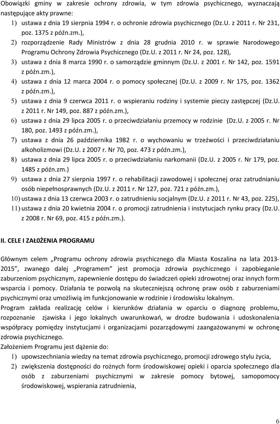 128), 3) ustawa z dnia 8 marca 1990 r. o samorządzie gminnym (Dz.U. z 2001 r. Nr 142, poz. 1591 z późn.zm.), 4) ustawa z dnia 12 marca 2004 r. o pomocy społecznej (Dz.U. z 2009 r. Nr 175, poz.