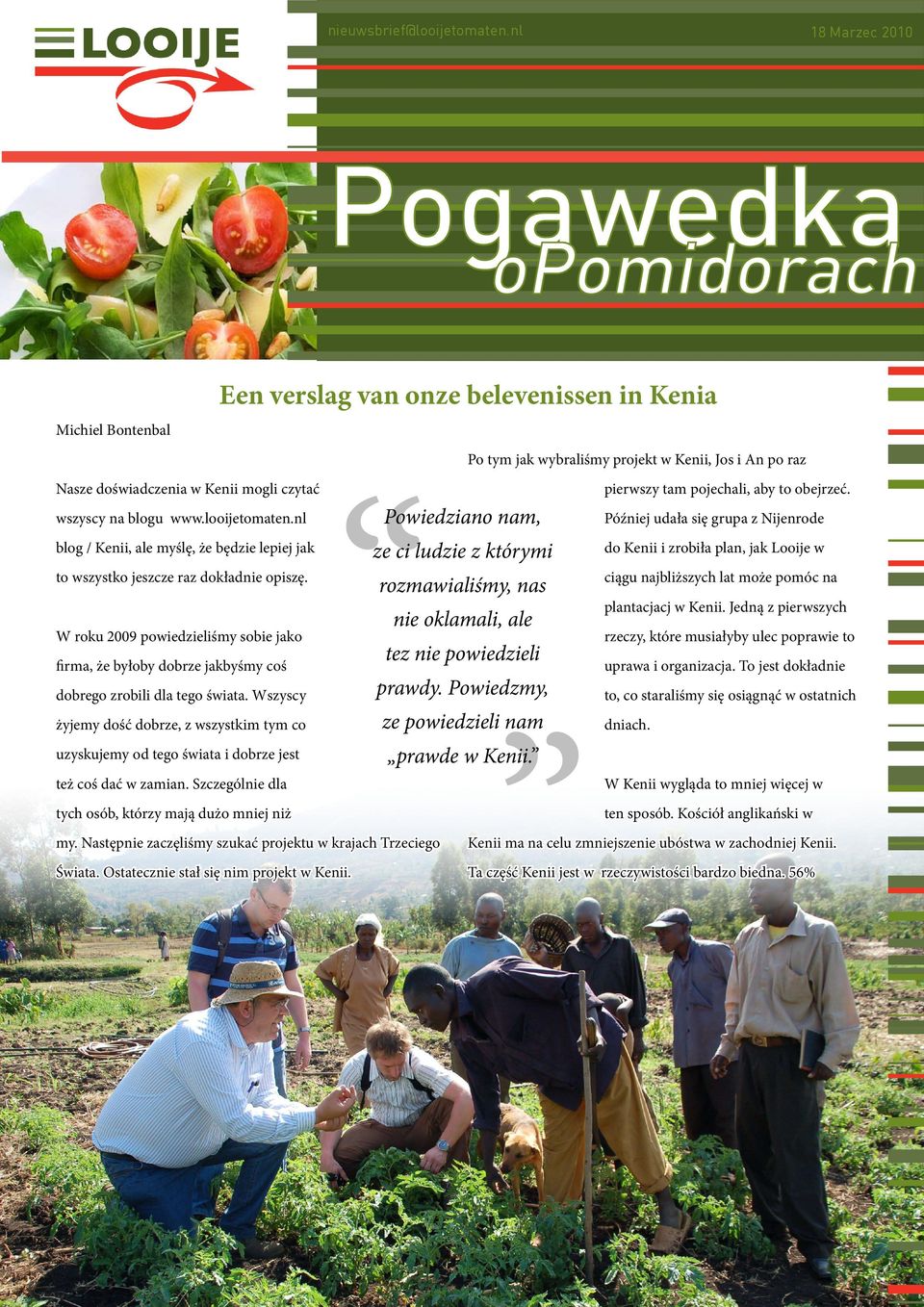 Wszyscy żyjemy dość dobrze, z wszystkim tym co uzyskujemy od tego świata i dobrze jest też coś dać w zamian.