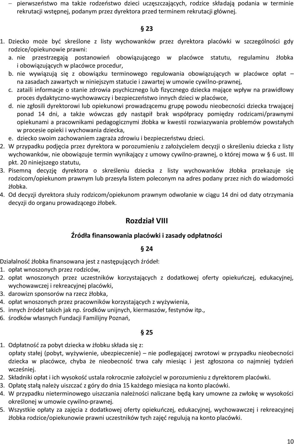 nie przestrzegają postanowień obowiązującego w placówce statutu, regulaminu żłobka i obowiązujących w placówce procedur, b.