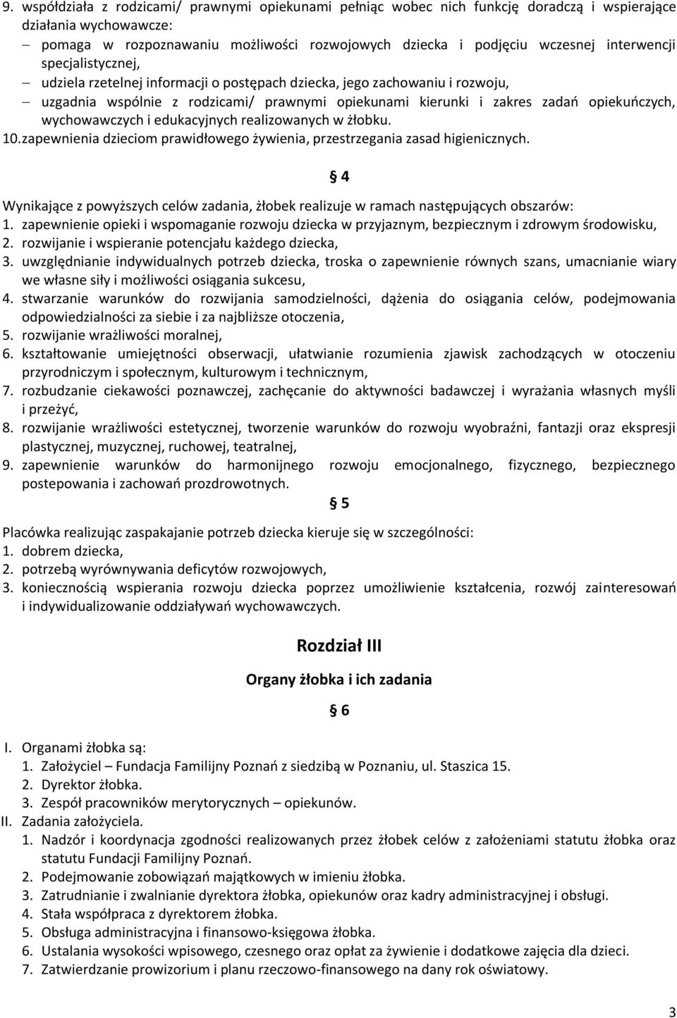 wychowawczych i edukacyjnych realizowanych w żłobku. 10. zapewnienia dzieciom prawidłowego żywienia, przestrzegania zasad higienicznych.