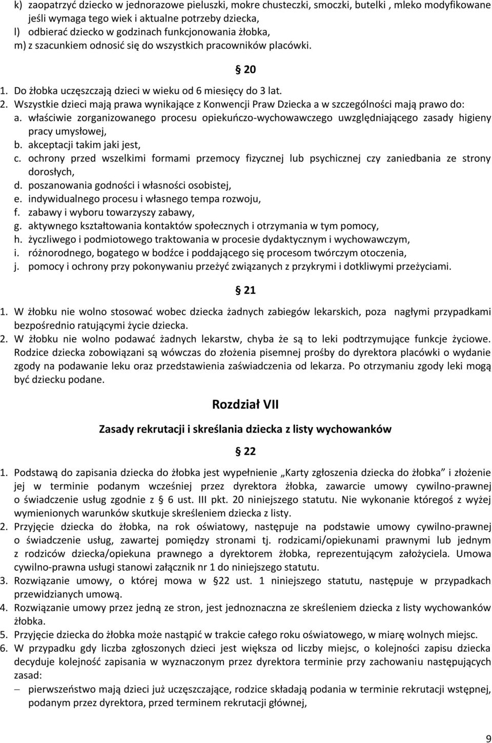 właściwie zorganizowanego procesu opiekuńczo-wychowawczego uwzględniającego zasady higieny pracy umysłowej, b. akceptacji takim jaki jest, c.