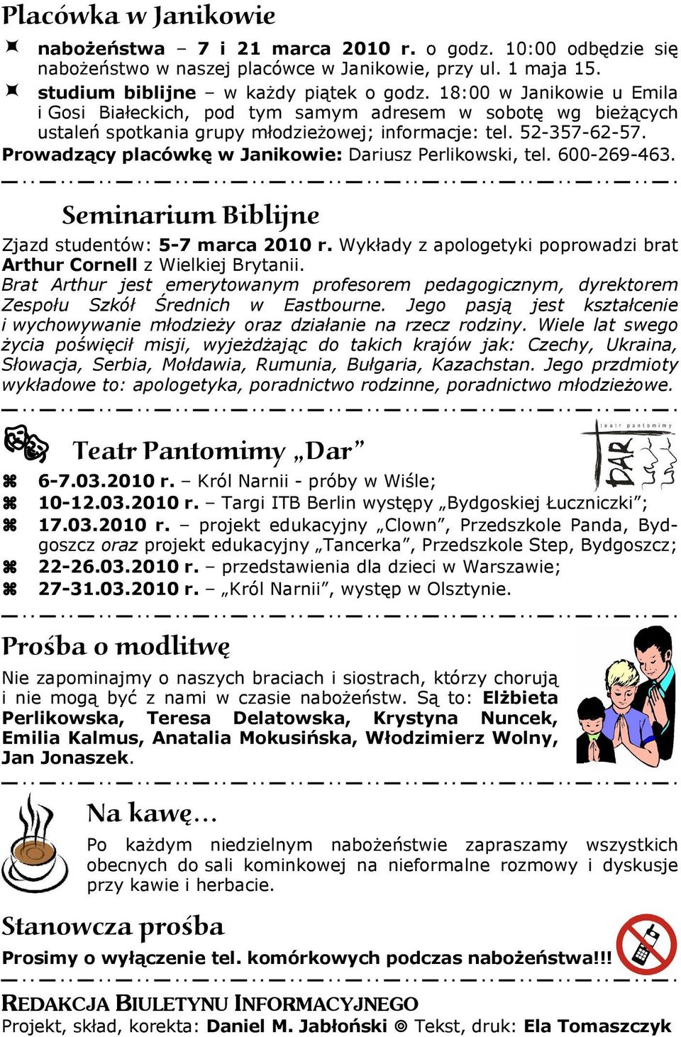 Prowadzący placówkę w Janikowie: Dariusz Perlikowski, tel. 600-269-463. Seminarium Biblijne Zjazd studentów: 5-7 marca 2010 r. Wykłady z apologetyki poprowadzi brat Arthur Cornell z Wielkiej Brytanii.