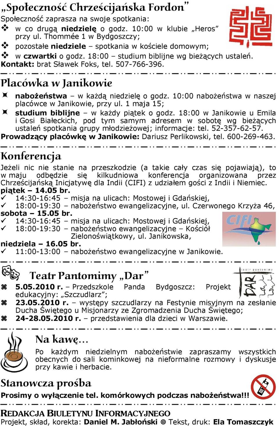 Placówka w Janikowie nabożeństwa w każdą niedzielę o godz. 10:00 nabożeństwa w naszej placówce w Janikowie, przy ul. 1 maja 15; studium biblijne w każdy piątek o godz.