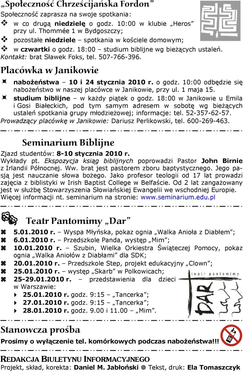 Placówka w Janikowie nabożeństwa 10 i 24 stycznia 2010 r. o godz. 10:00 odbędzie się nabożeństwo w naszej placówce w Janikowie, przy ul. 1 maja 15. studium biblijne w każdy piątek o godz.