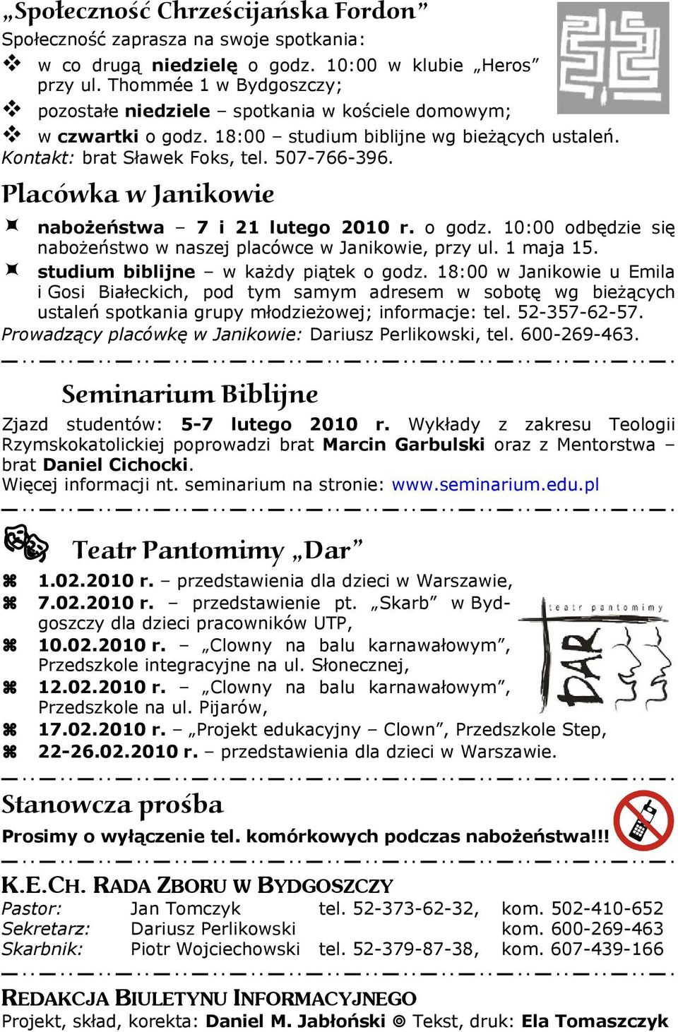 Placówka w Janikowie nabożeństwa 7 i 21 lutego 2010 r. o godz. 10:00 odbędzie się nabożeństwo w naszej placówce w Janikowie, przy ul. 1 maja 15. studium biblijne w każdy piątek o godz.