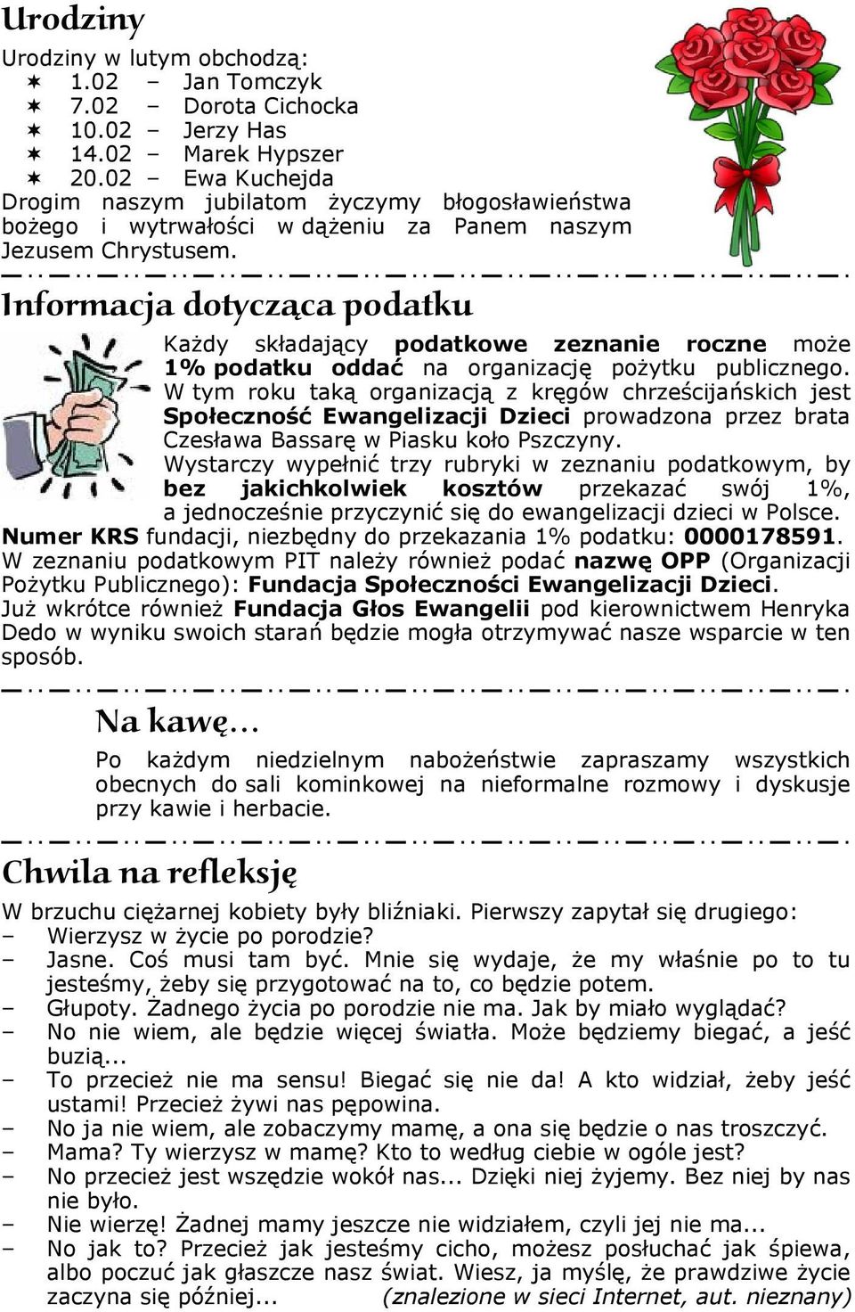 Informacja dotycząca podatku Każdy składający podatkowe zeznanie roczne może 1% podatku oddać na organizację pożytku publicznego.