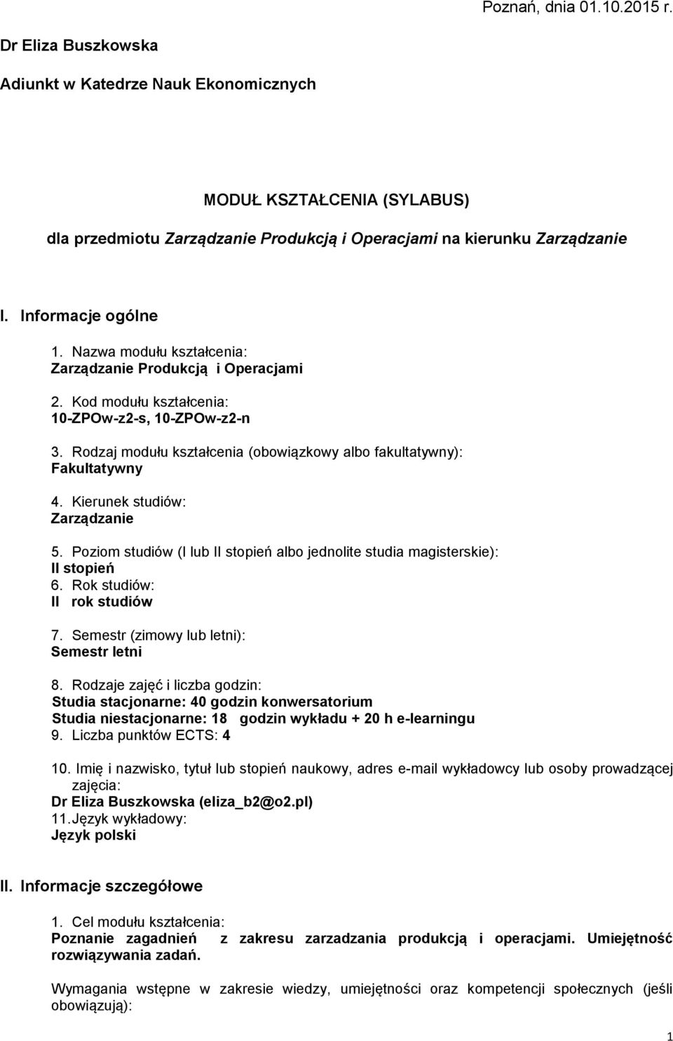 Kierunek studiów: Zarządzanie 5. Poziom studiów (I lub II stopień albo jednolite studia magisterskie): II stopień 6. Rok studiów: II rok studiów 7. Semestr (zimowy lub letni): Semestr letni 8.