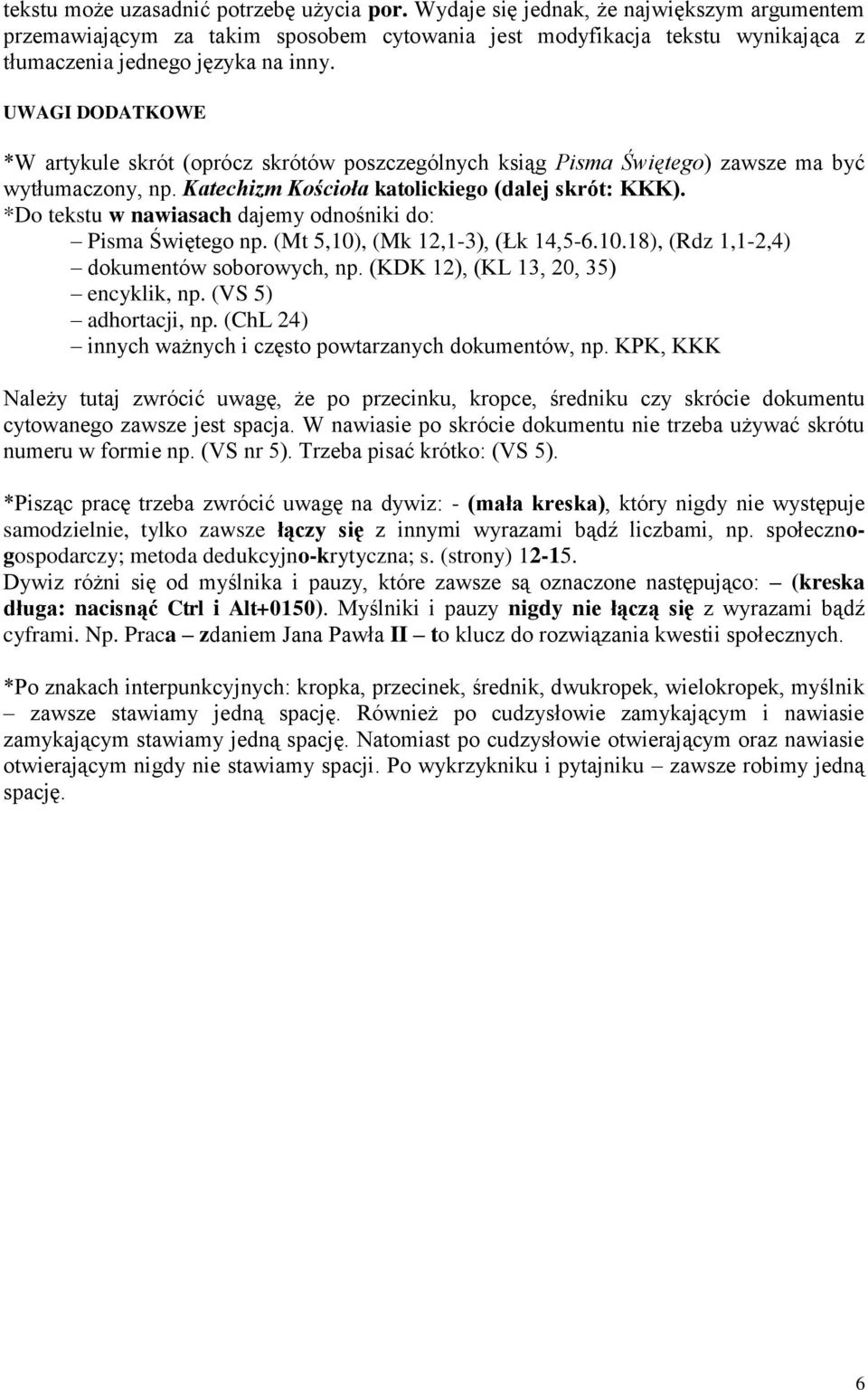 UWAGI DODATKOWE *W artykule skrót (oprócz skrótów poszczególnych ksiąg Pisma Świętego) zawsze ma być wytłumaczony, np. Katechizm Kościoła katolickiego (dalej skrót: KKK).