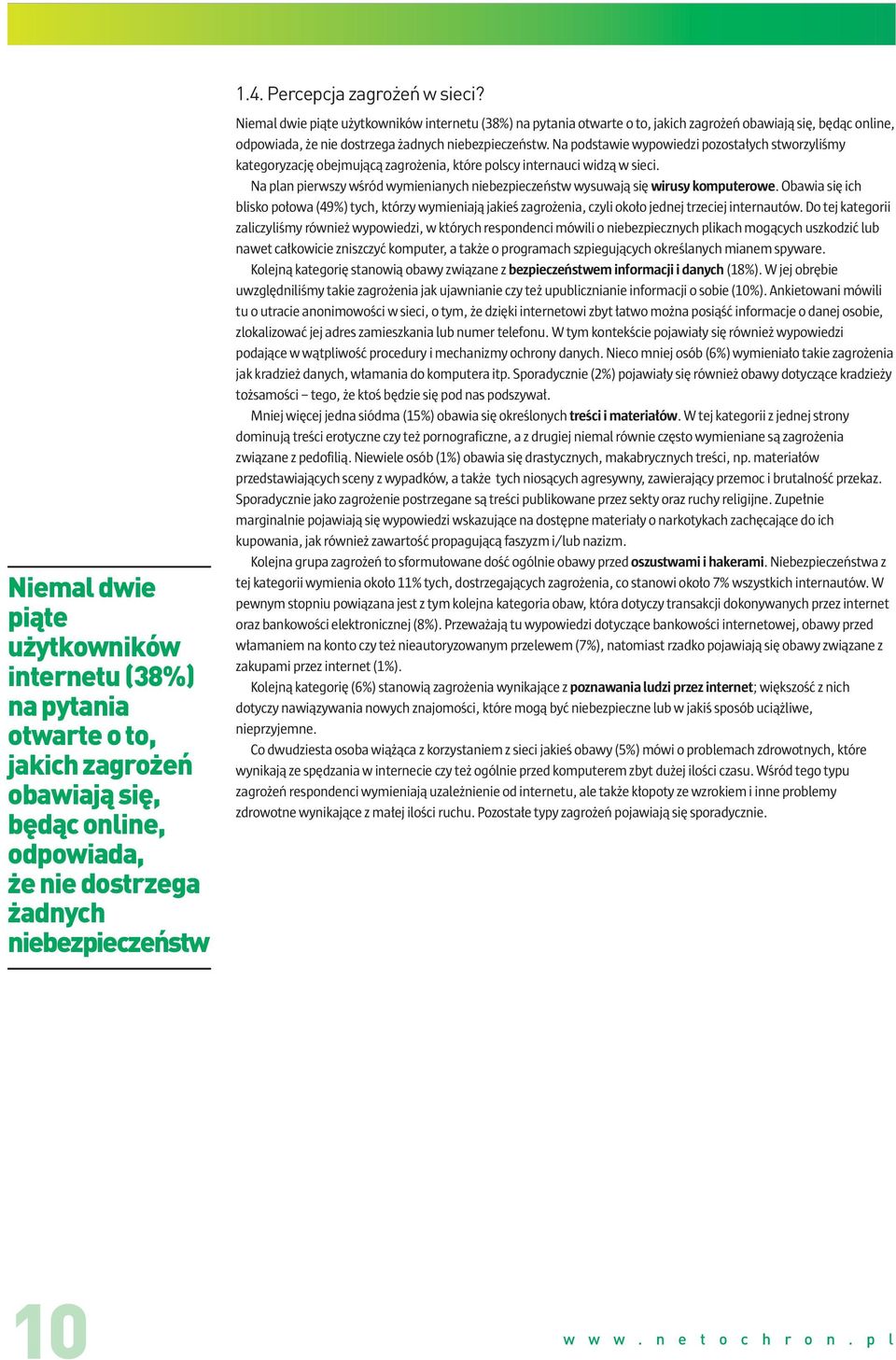 Na podstawie wypowiedzi pozostałych stworzyliśmy kategoryzację obejmującą zagrożenia, które polscy internauci widzą w sieci.