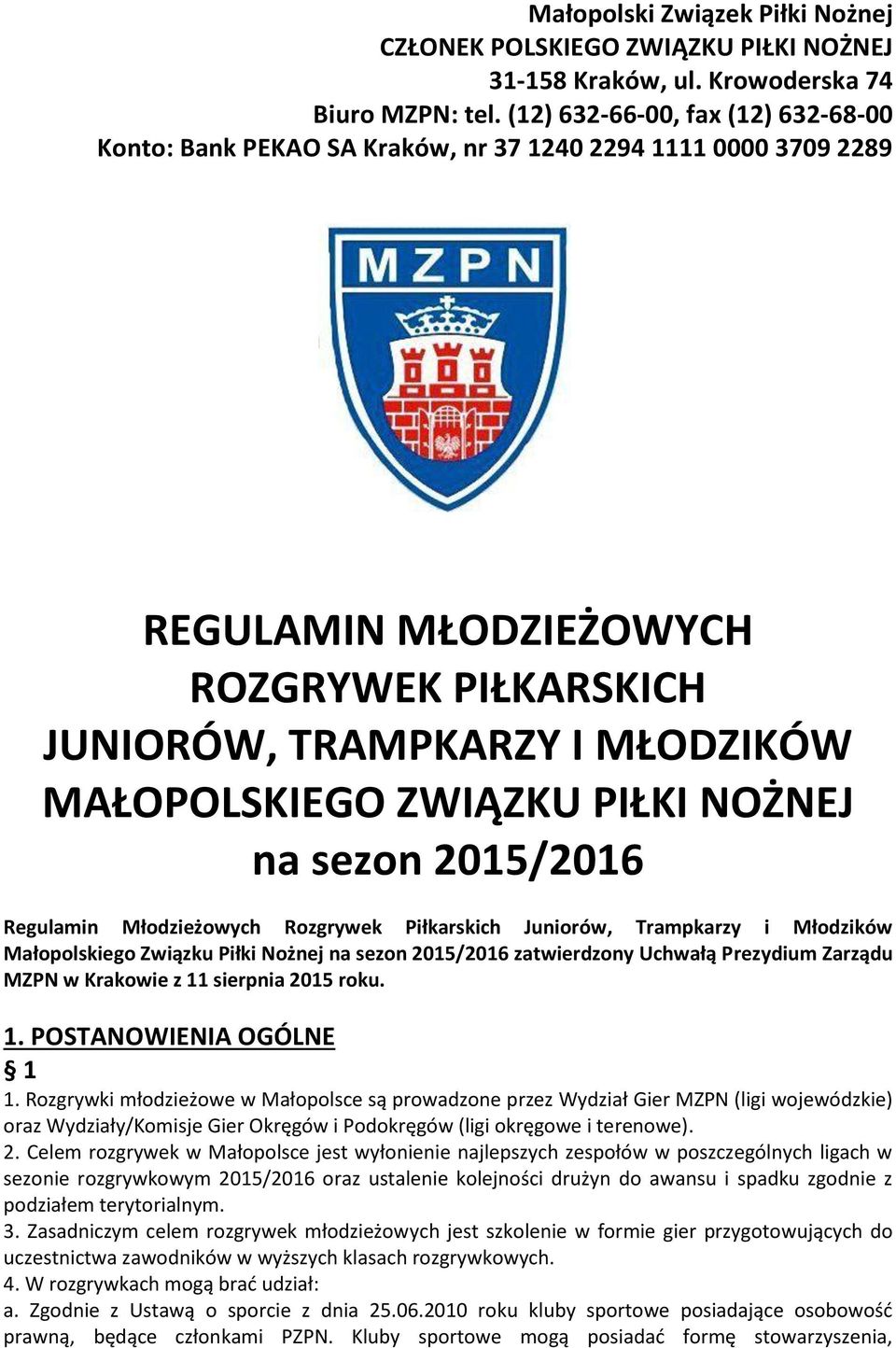 ZWIĄZKU PIŁKI NOŻNEJ na sezon 2015/2016 Regulamin Młodzieżowych Rozgrywek Piłkarskich Juniorów, Trampkarzy i Młodzików Małopolskiego Związku Piłki Nożnej na sezon 2015/2016 zatwierdzony Uchwałą