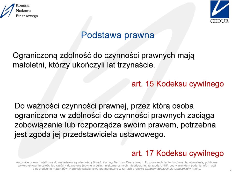 15 Kodeksu cywilnego Do ważności czynności prawnej, przez którą osoba ograniczona w