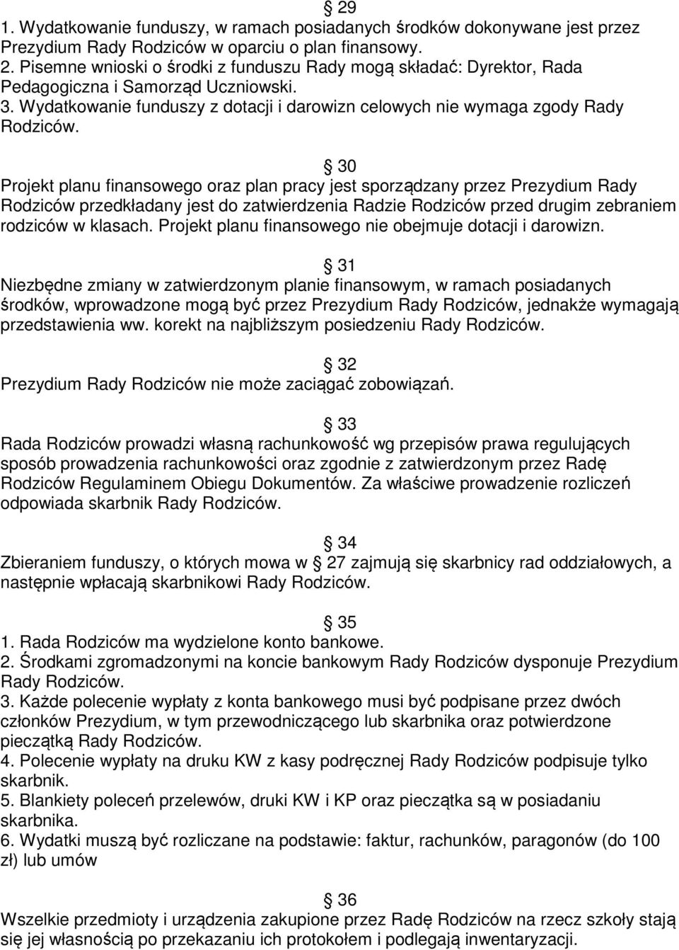 30 Projekt planu finansowego oraz plan pracy jest sporządzany przez Prezydium Rady Rodziców przedkładany jest do zatwierdzenia Radzie Rodziców przed drugim zebraniem rodziców w klasach.