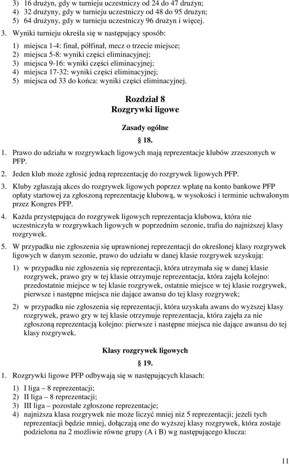 Wyniki turnieju określa się w następujący sposób: 1) miejsca 1-4: finał, półfinał, mecz o trzecie miejsce; 2) miejsca 5-8: wyniki części eliminacyjnej; 3) miejsca 9-16: wyniki części eliminacyjnej;