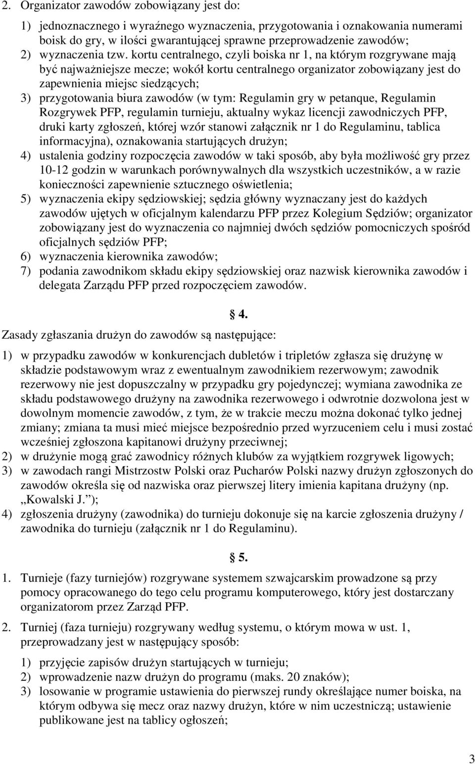 kortu centralnego, czyli boiska nr 1, na którym rozgrywane mają być najważniejsze mecze; wokół kortu centralnego organizator zobowiązany jest do zapewnienia miejsc siedzących; 3) przygotowania biura