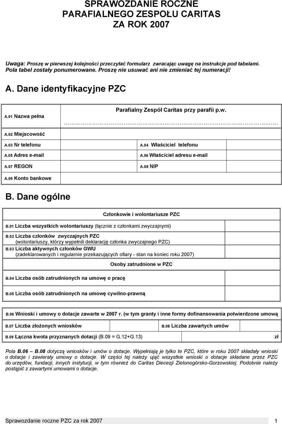 04 Właściciel telefonu A.05 Adres e-mail A.06 Właściciel adresu e-mail A.07 REGON A.08 NIP A.09 Konto bankowe B. Dane ogólne Conkowie i wolontariusze PZC B.