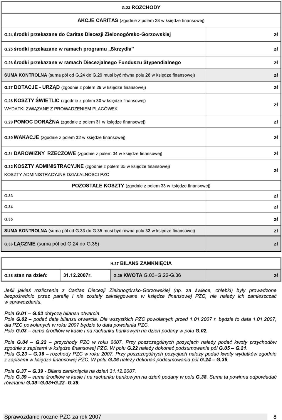 27 DOTACJE - URZĄD (zgodnie z polem 29 w księdze finansowej) G.28 KOSZTY ŚWIETLIC (zgodnie z polem 30 w księdze finansowej) WYDATKI ZWIĄZANE Z PROWADZENIEM PLACÓWEK G.