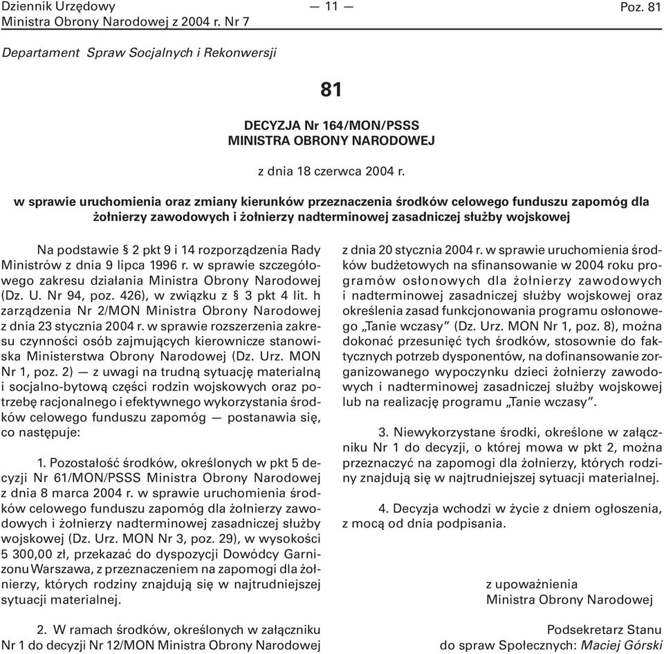 rozporządzenia Rady Ministrów z dnia 9 lipca 1996 r. w sprawie szczegółowego zakresu działania Ministra Obrony Narodowej (Dz. U. Nr 94, poz. 426), w związku z 3 pkt 4 lit.