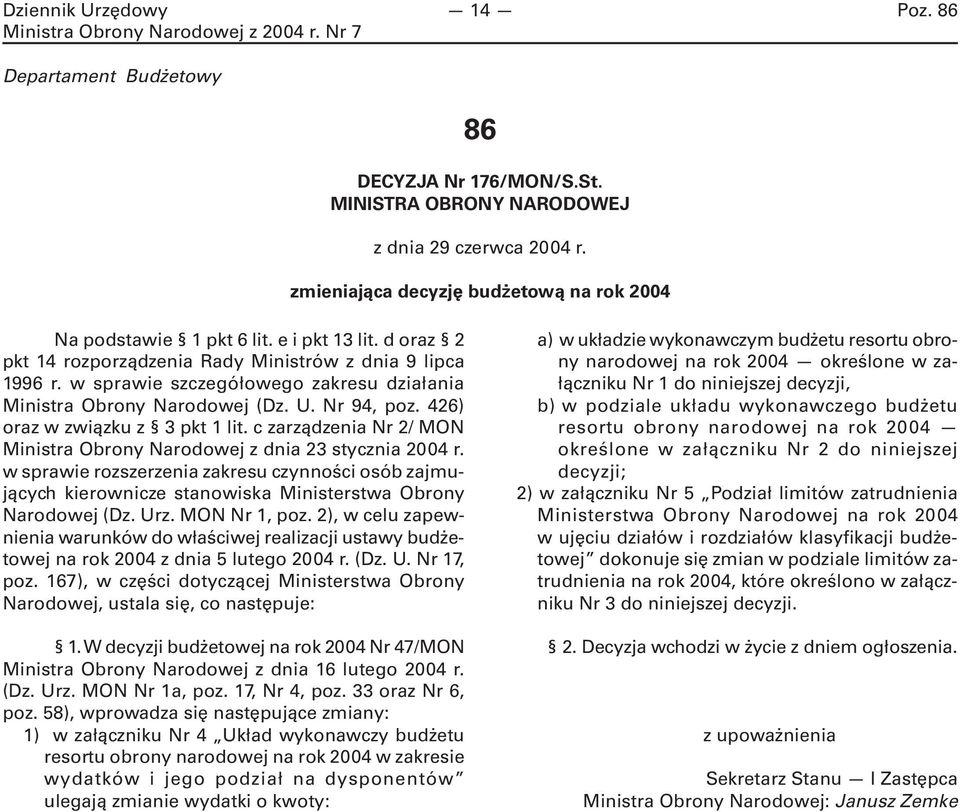 c zarządzenia Nr 2/ MON Ministra Obrony Narodowej z dnia 23 stycznia 2004 r. w sprawie rozszerzenia zakresu czynności osób zajmujących kierownicze stanowiska Ministerstwa Obrony Narodowej (Dz. Urz.