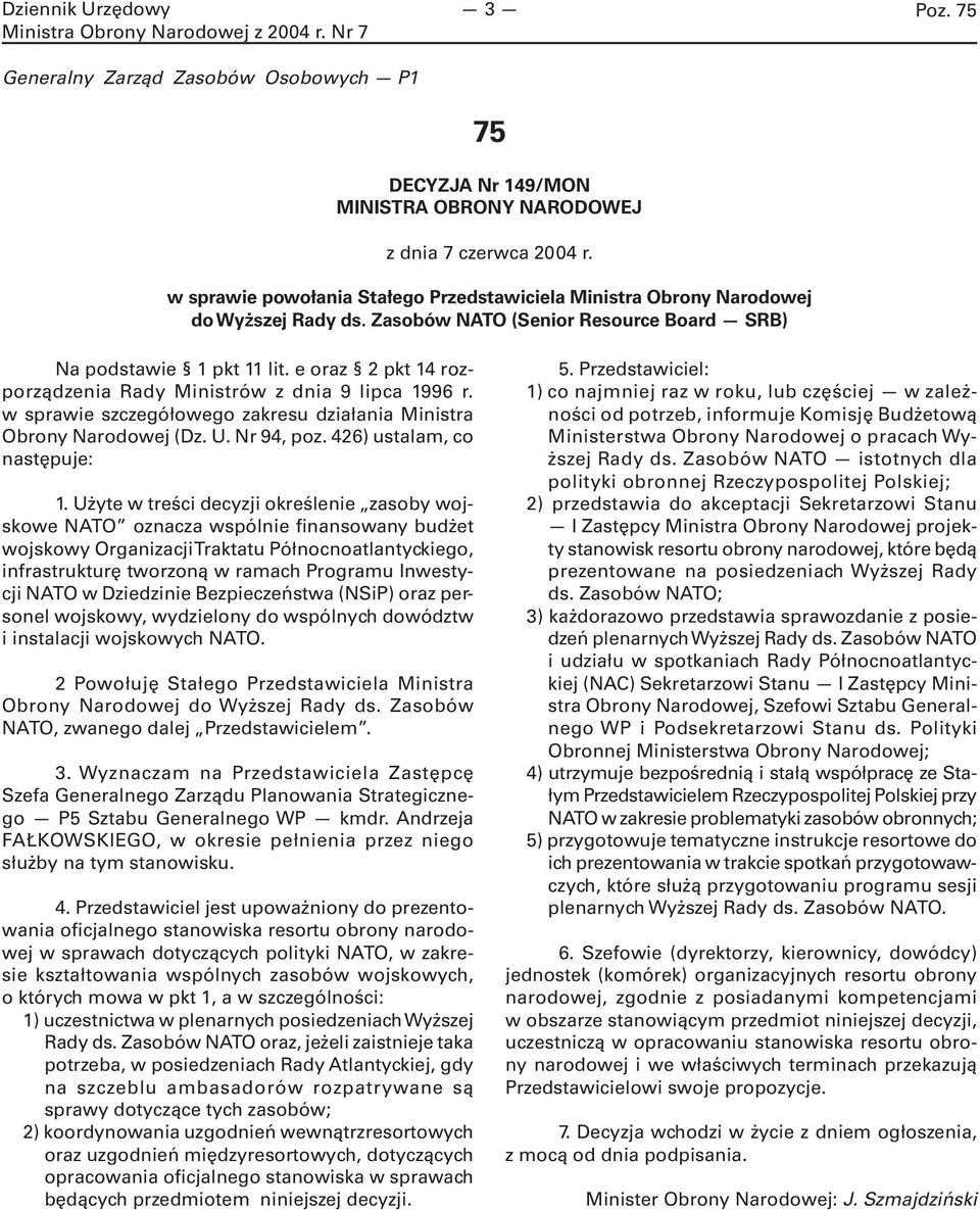 w sprawie szczegółowego zakresu działania Ministra Obrony Narodowej (Dz. U. Nr 94, poz. 426) ustalam, co następuje: 1.