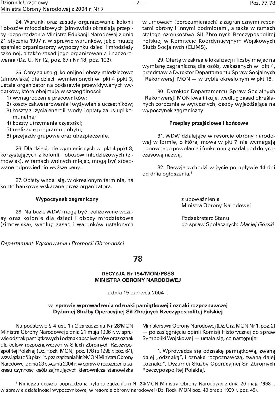 Ceny za usługi kolonijne i obozy młodzieżowe (zimowiska) dla dzieci, wymienionych w pkt 4 ppkt 3, ustala organizator na podstawie przewidywanych wydatków, które obejmują w szczególności: 1)