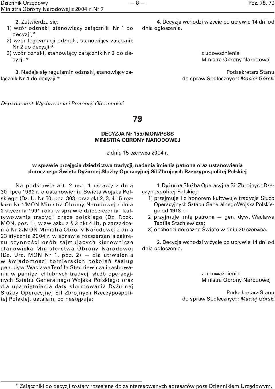 wzór oznaki, stanowiący załącznik Nr 3 do decyzji.* 3. Nadaje się regulamin odznaki, stanowiący załącznik Nr 4 do decyzji.* 4. Decyzja wchodzi w życie po upływie 14 dni od dnia ogłoszenia.