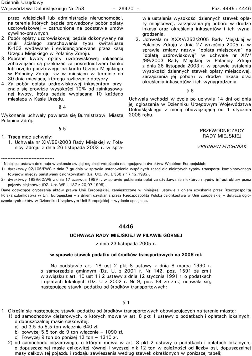 Pobór opłaty uzdrowiskowej będzie dokonywany na druki ścisłego zarachowania typu kwitariusze K-103 wydawane i ewidencjonowane przez kasę Urzędu Miejskiego w Polanicy Zdroju. 3.