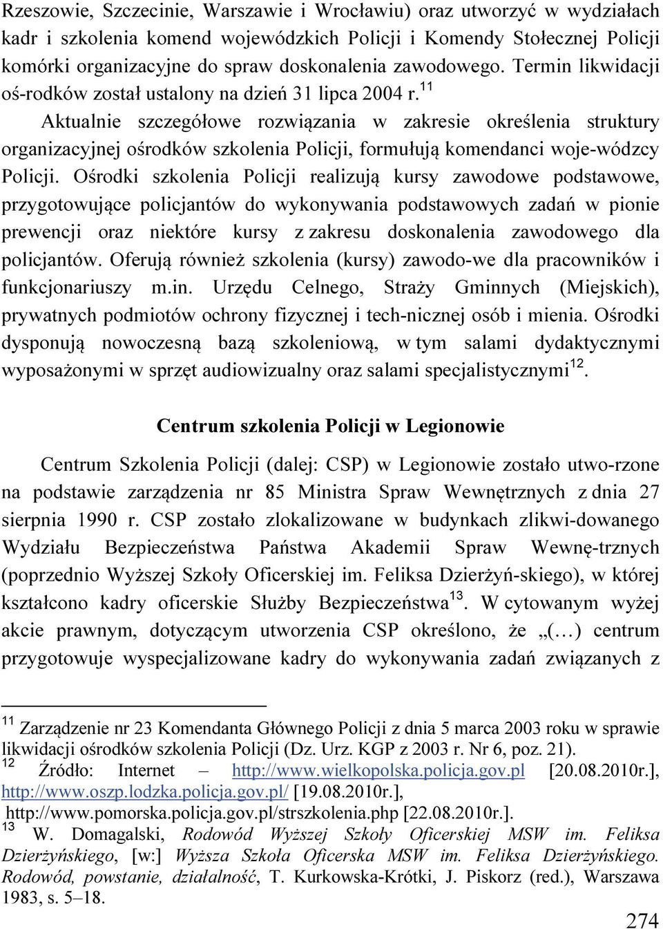 11 Aktualnie szczegółowe rozwiązania w zakresie określenia struktury organizacyjnej ośrodków szkolenia Policji, formułują komendanci woje-wódzcy Policji.