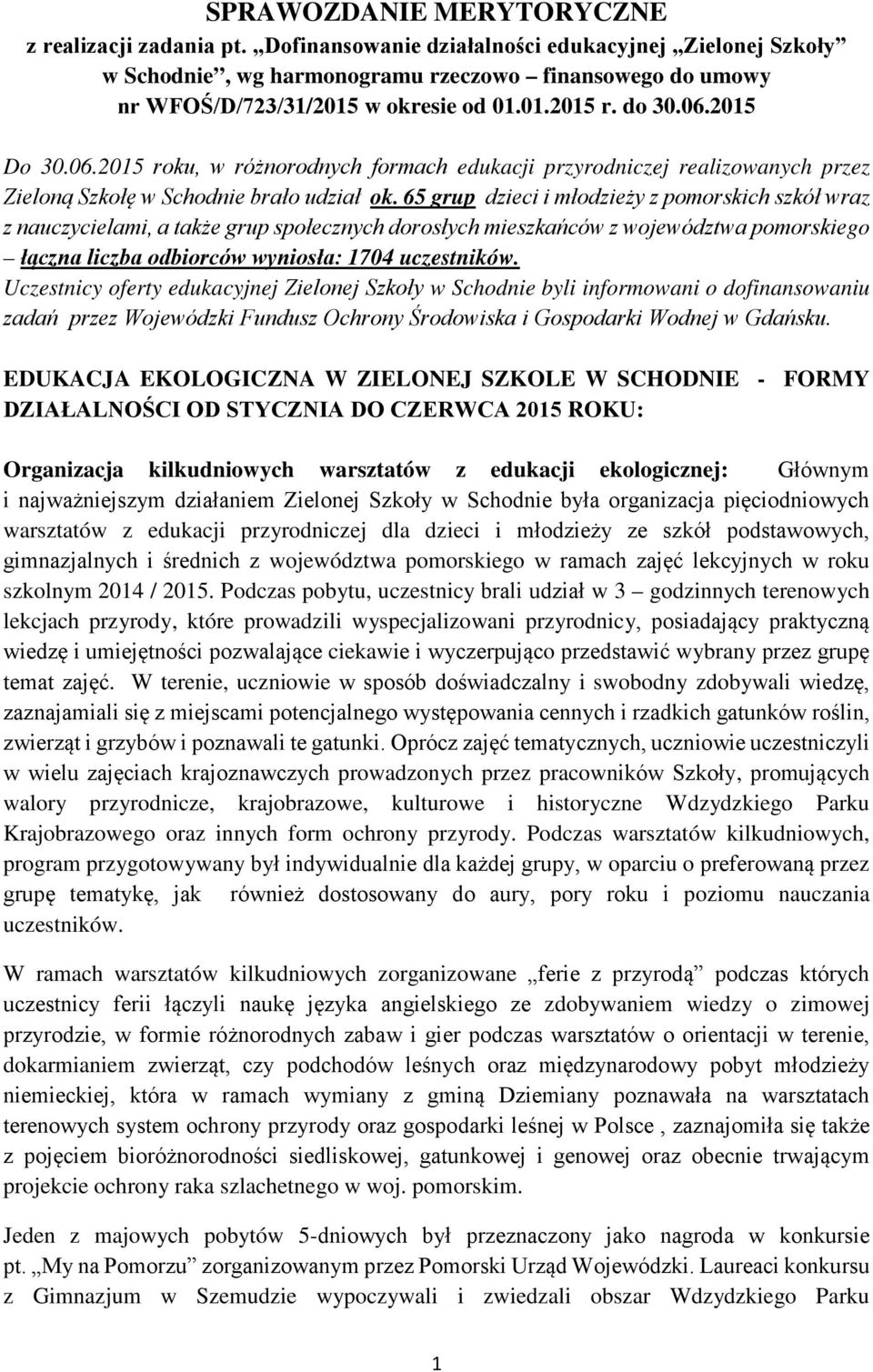 2015 Do 30.06.2015 roku, w różnorodnych formach edukacji przyrodniczej realizowanych przez Zieloną Szkołę w Schodnie brało udział ok.