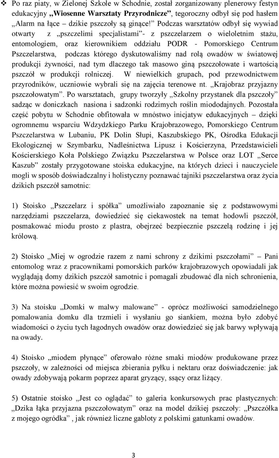 którego dyskutowaliśmy nad rolą owadów w światowej produkcji żywności, nad tym dlaczego tak masowo giną pszczołowate i wartością pszczół w produkcji rolniczej.