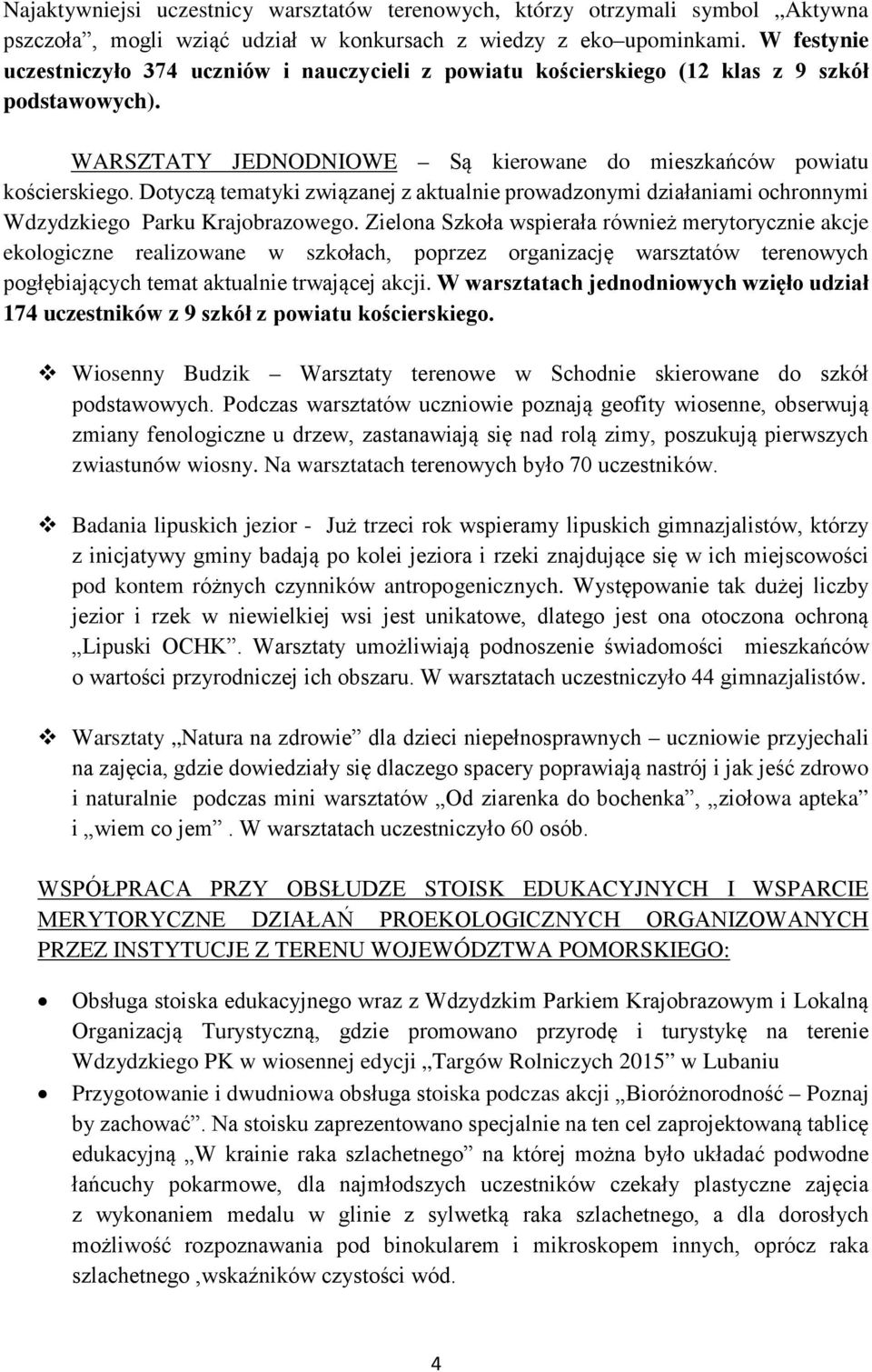 Dotyczą tematyki związanej z aktualnie prowadzonymi działaniami ochronnymi Wdzydzkiego Parku Krajobrazowego.