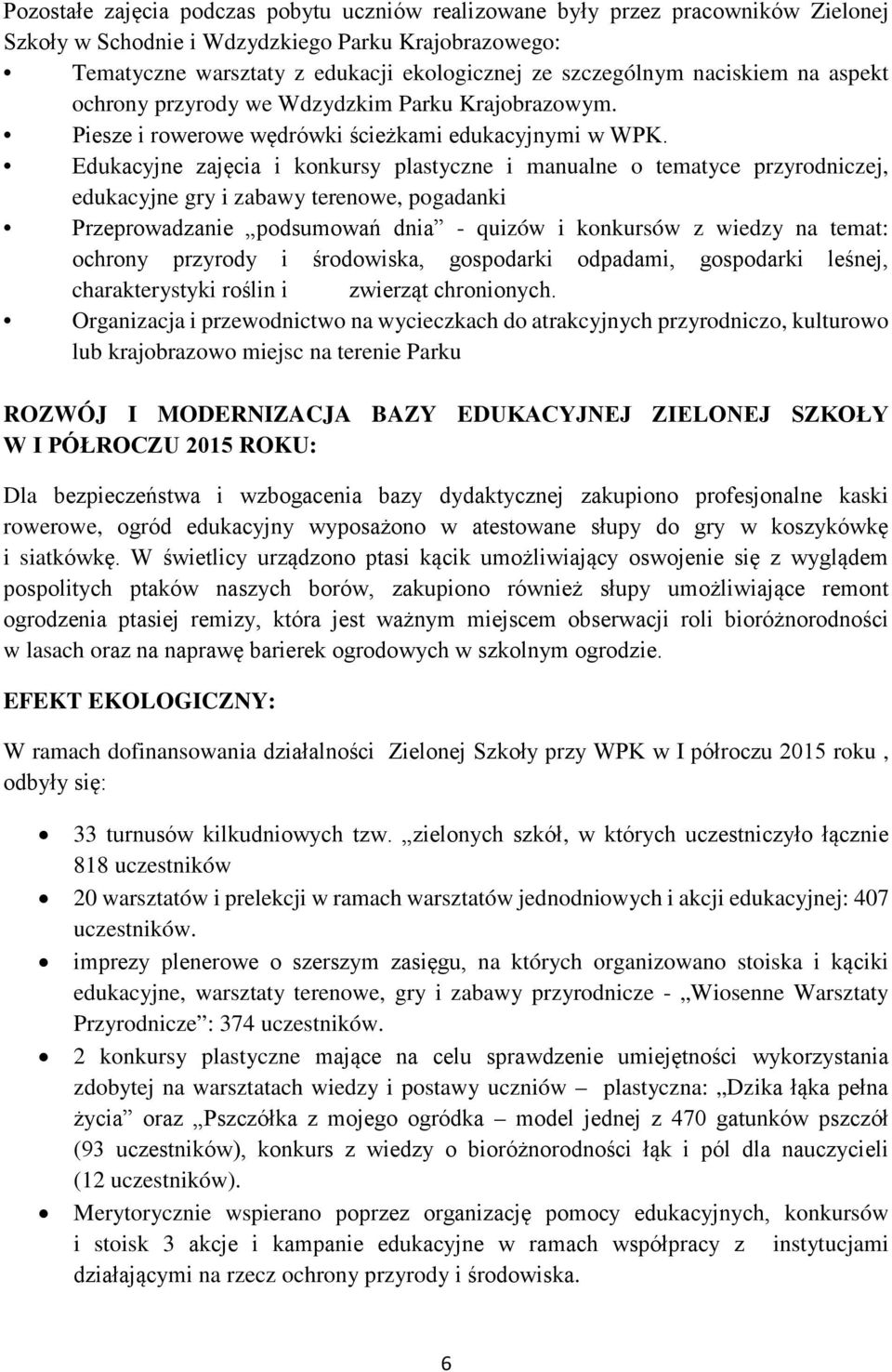 Edukacyjne zajęcia i konkursy plastyczne i manualne o tematyce przyrodniczej, edukacyjne gry i zabawy terenowe, pogadanki Przeprowadzanie podsumowań dnia - quizów i konkursów z wiedzy na temat: