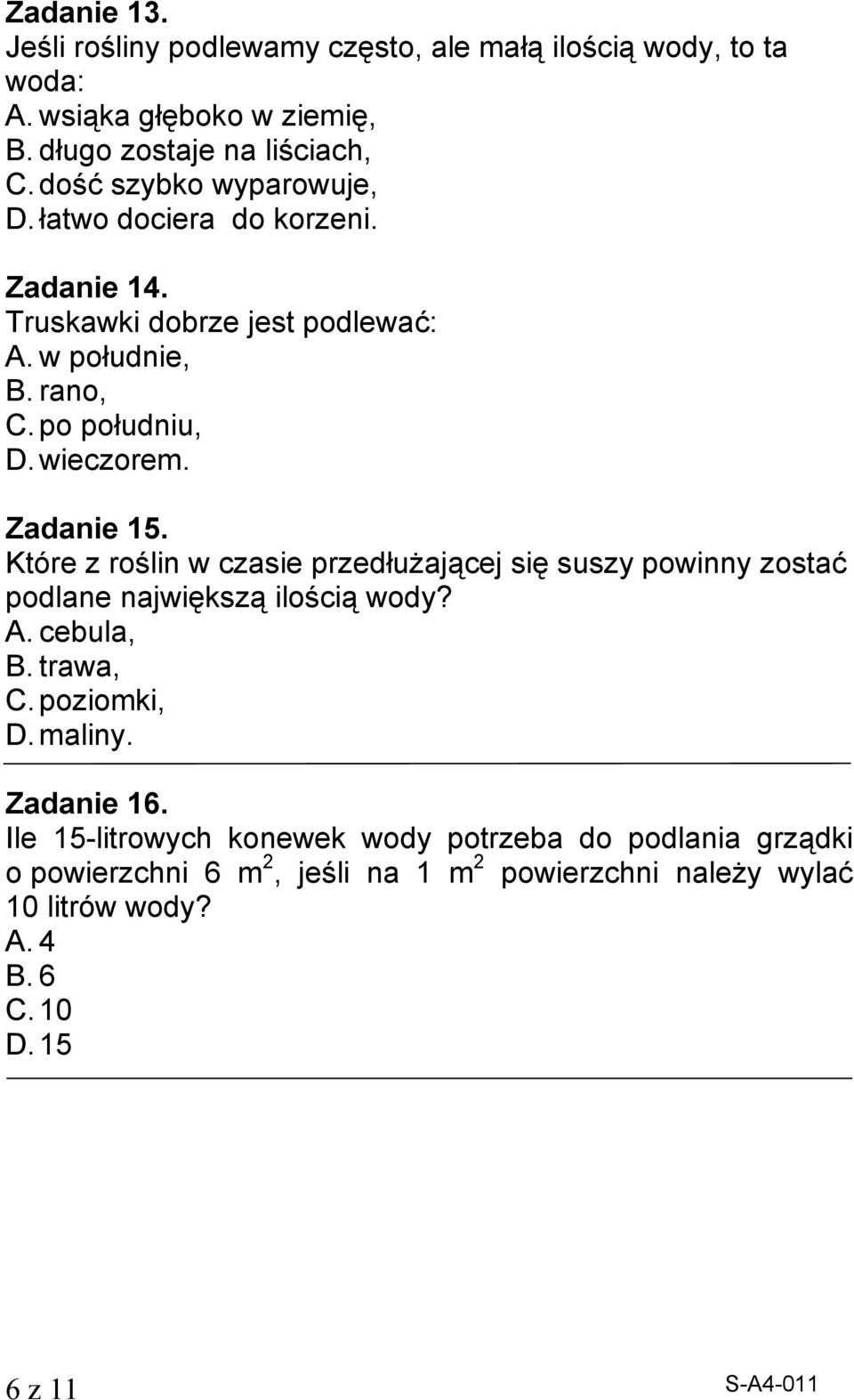 Zadanie 15. Które z roślin w czasie przedłużającej się suszy powinny zostać podlane największą ilością wody?. cebula,. trawa,. poziomki,. maliny.