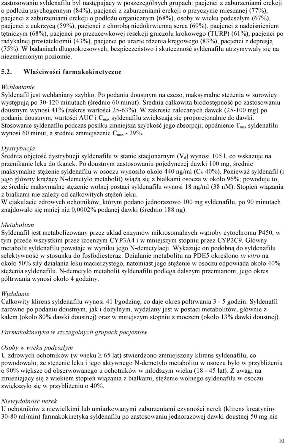 pacjenci po przezcewkowej resekcji gruczołu krokowego (TURP) (61%), pacjenci po radykalnej prostatektomii (43%), pacjenci po urazie rdzenia kręgowego (83%), pacjenci z depresją (75%).