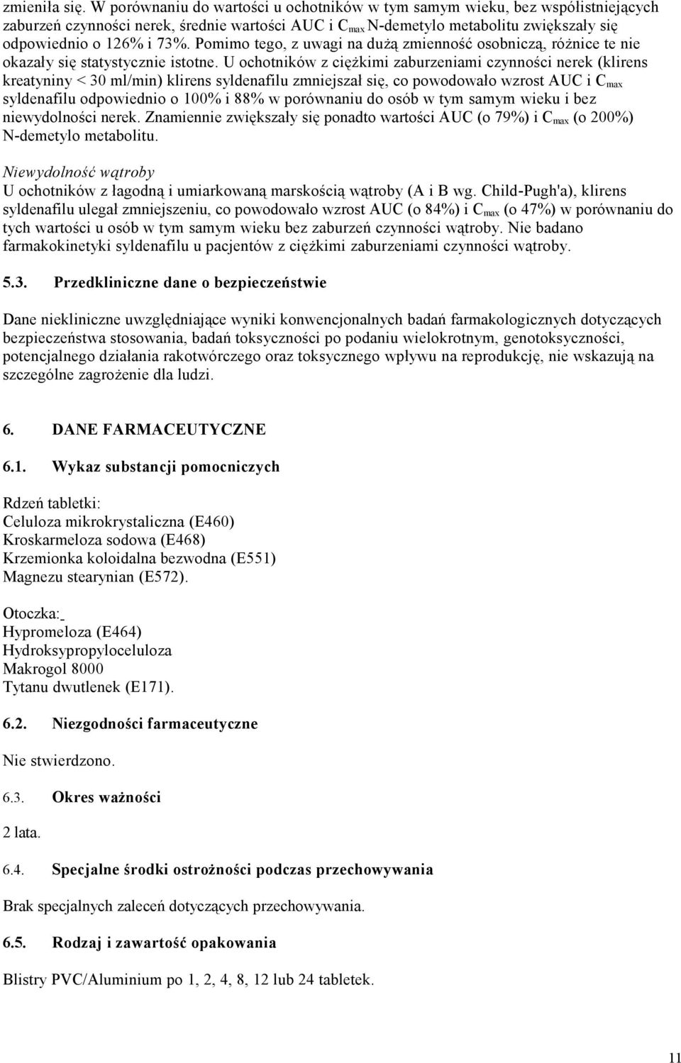 Pomimo tego, z uwagi na dużą zmienność osobniczą, różnice te nie okazały się statystycznie istotne.
