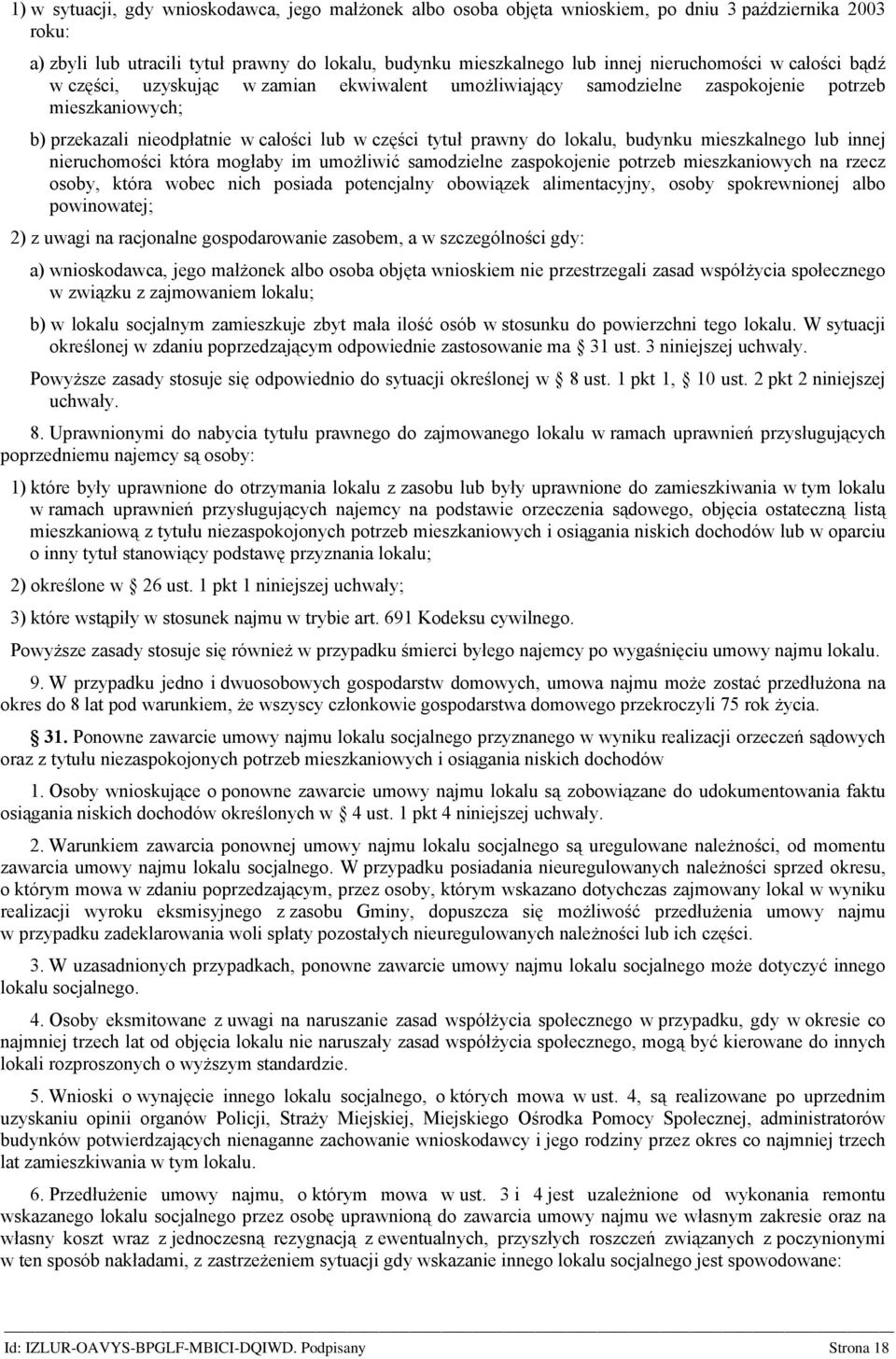 lokalu, budynku mieszkalnego lub innej nieruchomości która mogłaby im umożliwić samodzielne zaspokojenie potrzeb mieszkaniowych na rzecz osoby, która wobec nich posiada potencjalny obowiązek